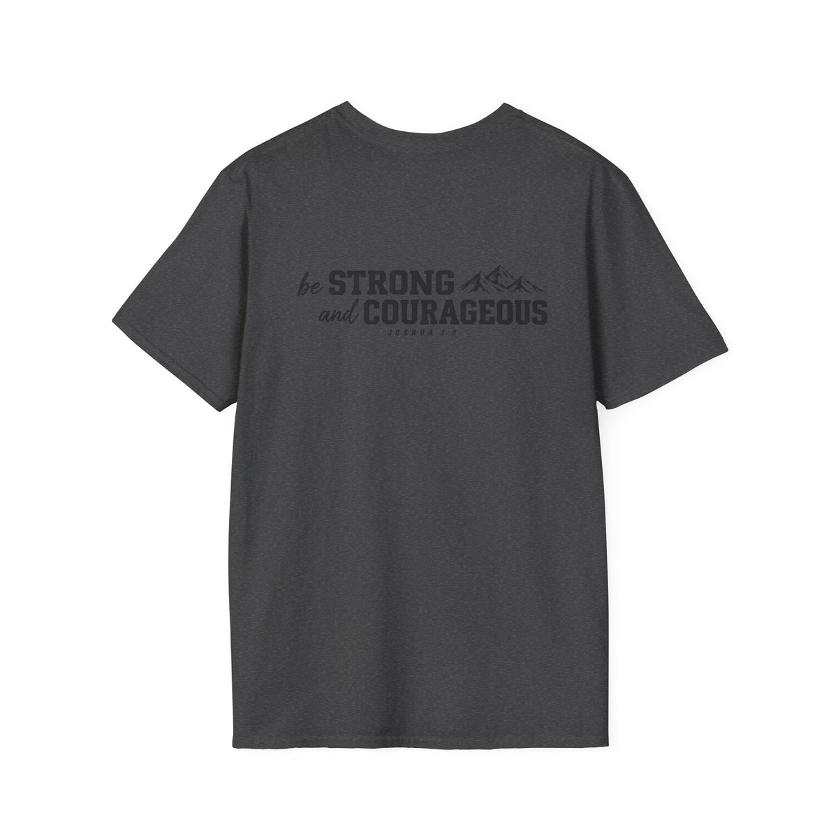 Be Strong and Courageous T-Shirt
